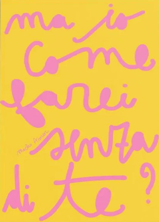 Ma io come farei senza di te